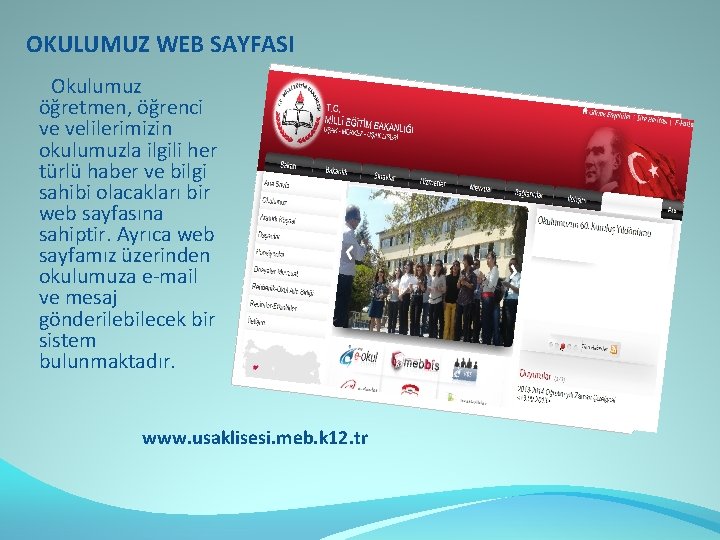 OKULUMUZ WEB SAYFASI Okulumuz öğretmen, öğrenci ve velilerimizin okulumuzla ilgili her türlü haber ve