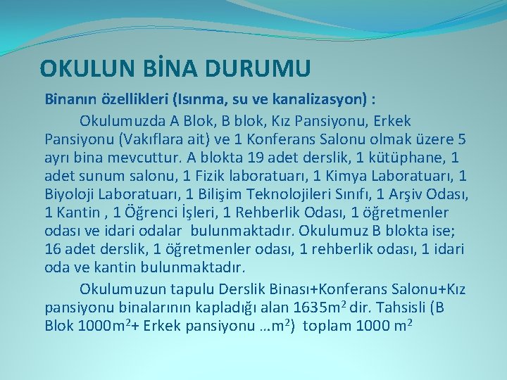 OKULUN BİNA DURUMU Binanın özellikleri (Isınma, su ve kanalizasyon) : Okulumuzda A Blok, B