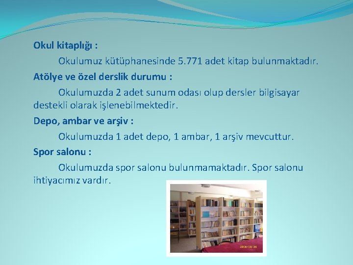 Okul kitaplığı : Okulumuz kütüphanesinde 5. 771 adet kitap bulunmaktadır. Atölye ve özel derslik