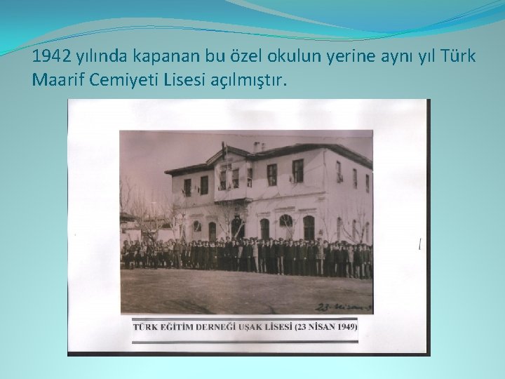 1942 yılında kapanan bu özel okulun yerine aynı yıl Türk Maarif Cemiyeti Lisesi açılmıştır.