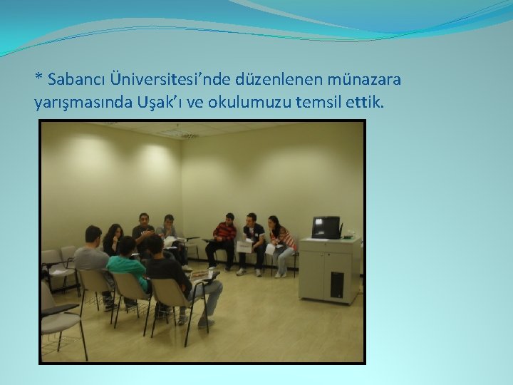 * Sabancı Üniversitesi’nde düzenlenen münazara yarışmasında Uşak’ı ve okulumuzu temsil ettik. 