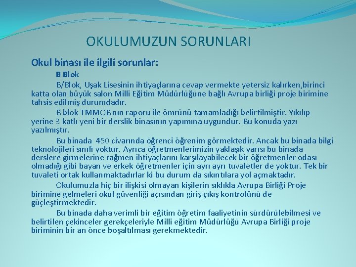  OKULUMUZUN SORUNLARI Okul binası ile ilgili sorunlar: B Blok B/Blok, Uşak Lisesinin ihtiyaçlarına