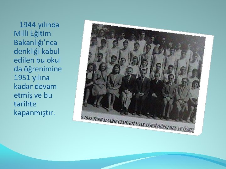  1944 yılında Milli Eğitim Bakanlığı’nca denkliği kabul edilen bu okul da öğrenimine 1951