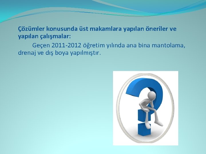 Çözümler konusunda üst makamlara yapılan öneriler ve yapılan çalışmalar: Geçen 2011 -2012 öğretim yılında