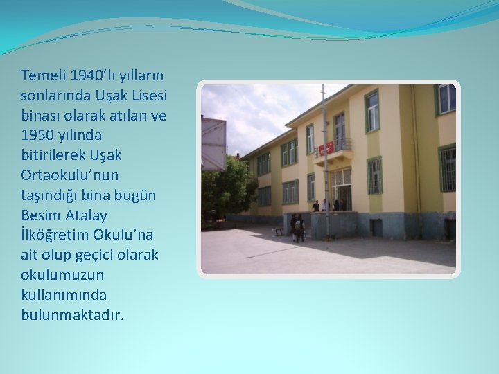 Temeli 1940’lı yılların sonlarında Uşak Lisesi binası olarak atılan ve 1950 yılında bitirilerek Uşak