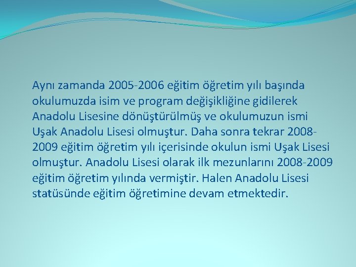 Aynı zamanda 2005 -2006 eğitim öğretim yılı başında okulumuzda isim ve program değişikliğine gidilerek