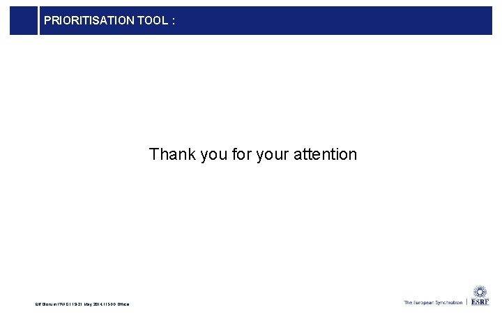 PRIORITISATION TOOL : Thank you for your attention EIROforum ITWG l 19 -21 May