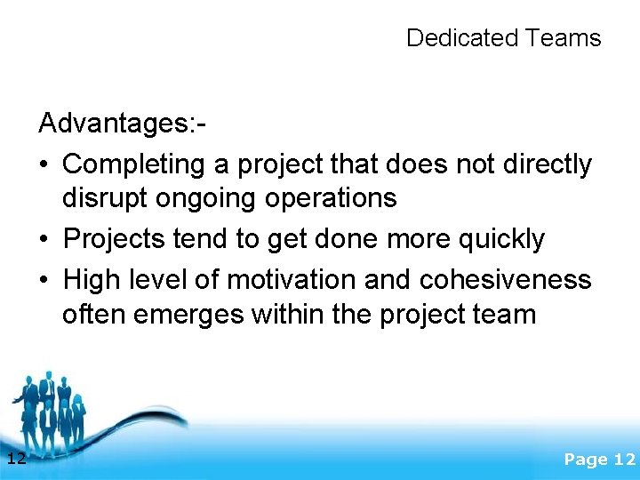 Dedicated Teams Advantages: • Completing a project that does not directly disrupt ongoing operations