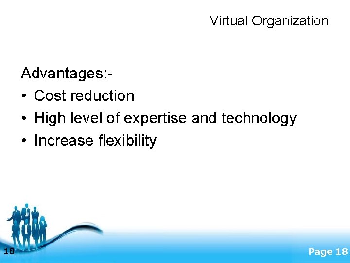 Virtual Organization Advantages: • Cost reduction • High level of expertise and technology •