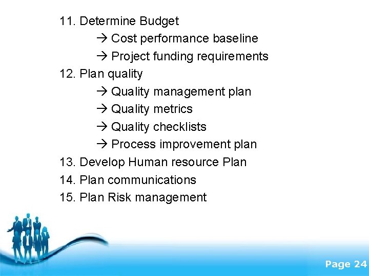 11. Determine Budget Cost performance baseline Project funding requirements 12. Plan quality Quality management