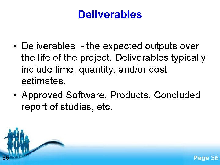 Deliverables • Deliverables - the expected outputs over the life of the project. Deliverables