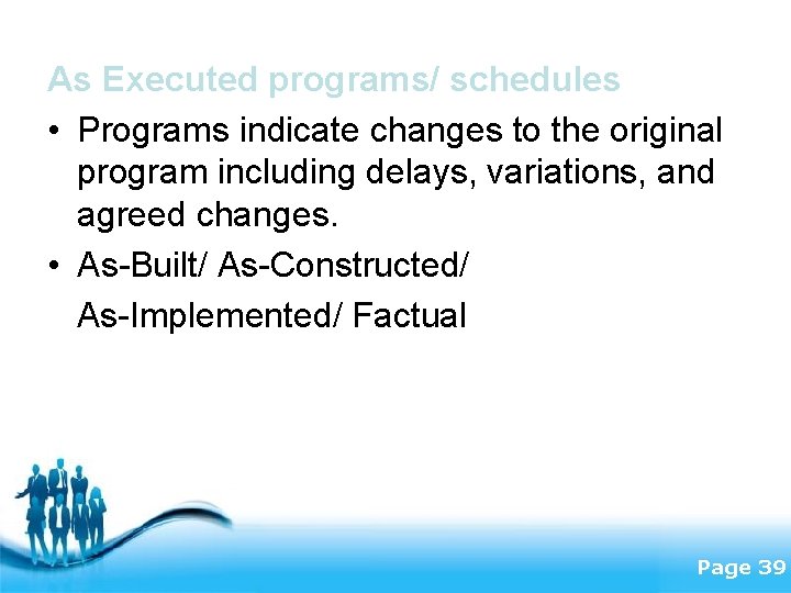 As Executed programs/ schedules • Programs indicate changes to the original program including delays,