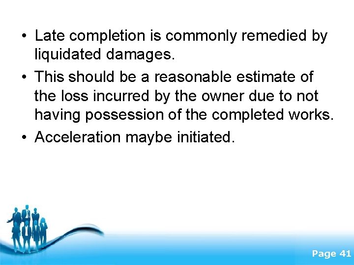  • Late completion is commonly remedied by liquidated damages. • This should be