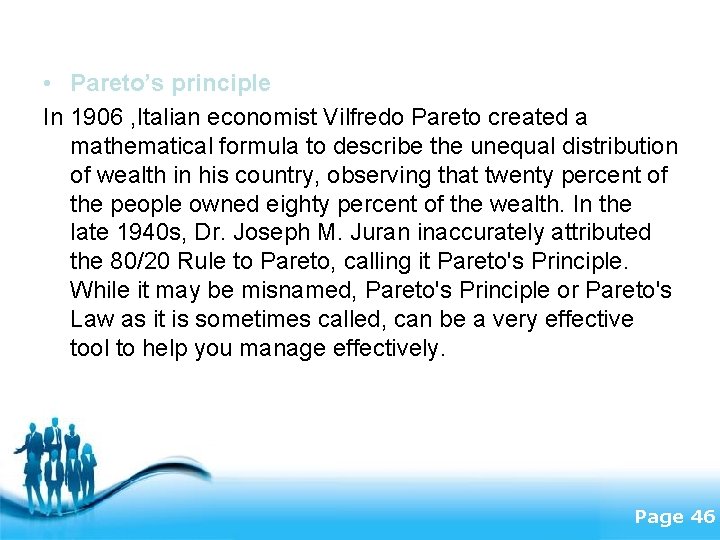  • Pareto’s principle In 1906 , Italian economist Vilfredo Pareto created a mathematical