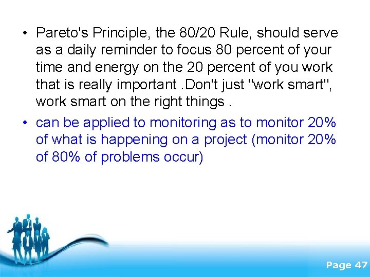  • Pareto's Principle, the 80/20 Rule, should serve as a daily reminder to