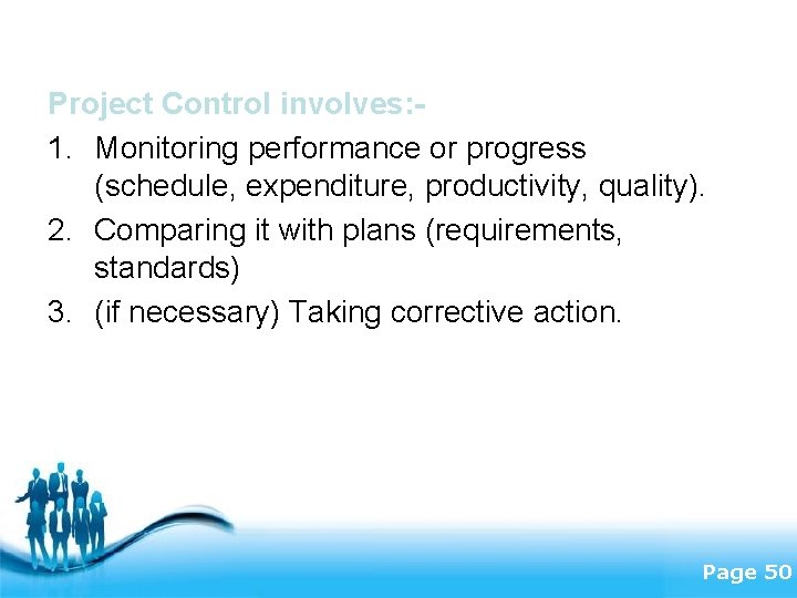 Project Control involves: 1. Monitoring performance or progress (schedule, expenditure, productivity, quality). 2. Comparing