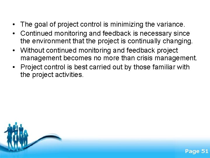  • The goal of project control is minimizing the variance. • Continued monitoring