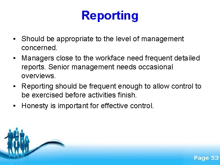 Reporting • Should be appropriate to the level of management concerned. • Managers close