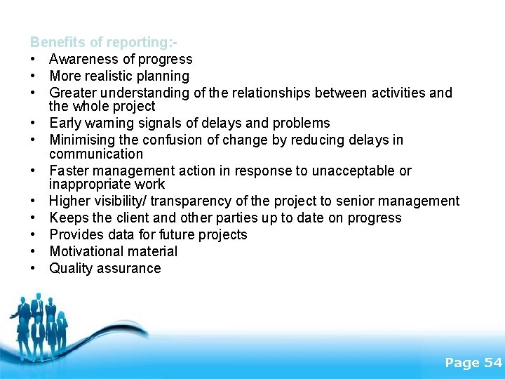 Benefits of reporting: • Awareness of progress • More realistic planning • Greater understanding