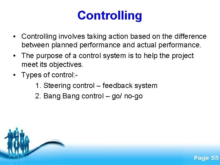 Controlling • Controlling involves taking action based on the difference between planned performance and