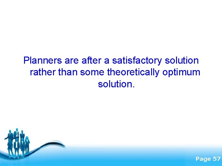 Planners are after a satisfactory solution rather than some theoretically optimum solution. Free Powerpoint