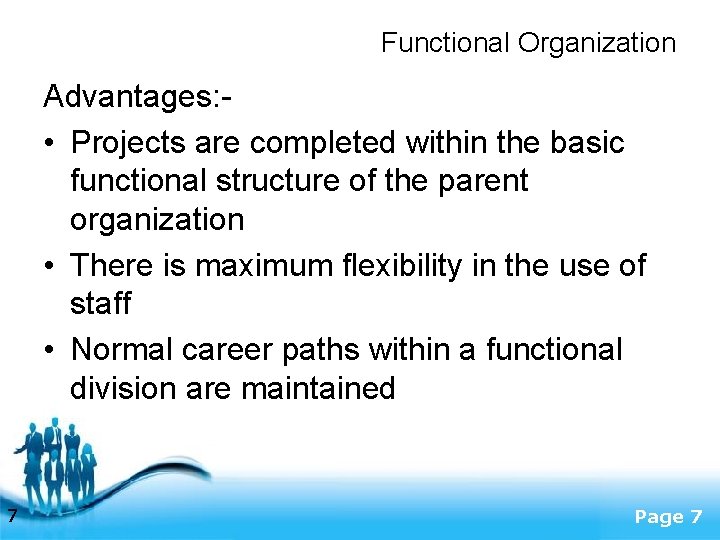 Functional Organization Advantages: • Projects are completed within the basic functional structure of the