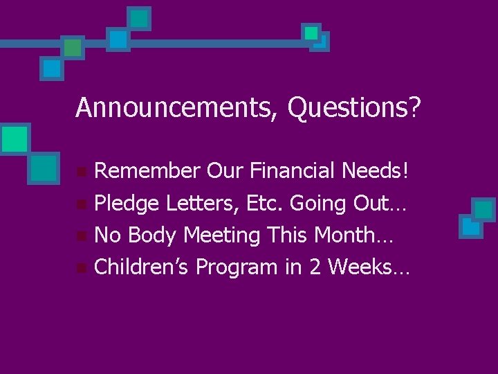 Announcements, Questions? Remember Our Financial Needs! n Pledge Letters, Etc. Going Out… n No
