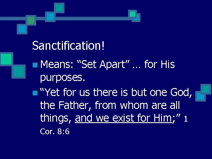 Sanctification! n Means: “Set Apart” … for His purposes. n “Yet for us there