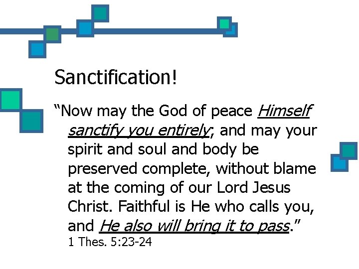 Sanctification! “Now may the God of peace Himself sanctify you entirely; and may your