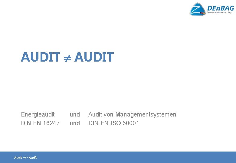 AUDIT Energieaudit DIN EN 16247 Audit =/= Audit und Audit von Managementsystemen DIN EN