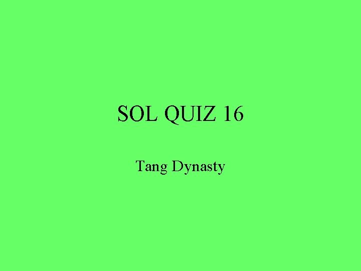 SOL QUIZ 16 Tang Dynasty 