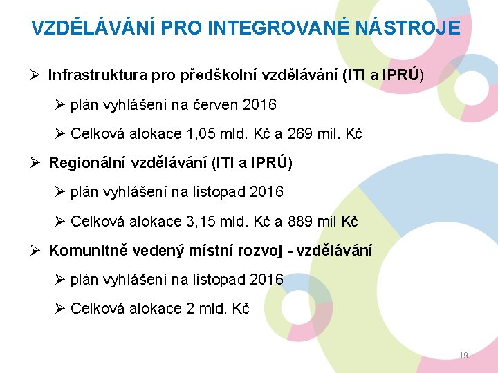 VZDĚLÁVÁNÍ PRO INTEGROVANÉ NÁSTROJE Ø Infrastruktura pro předškolní vzdělávání (ITI a IPRÚ) Ø plán