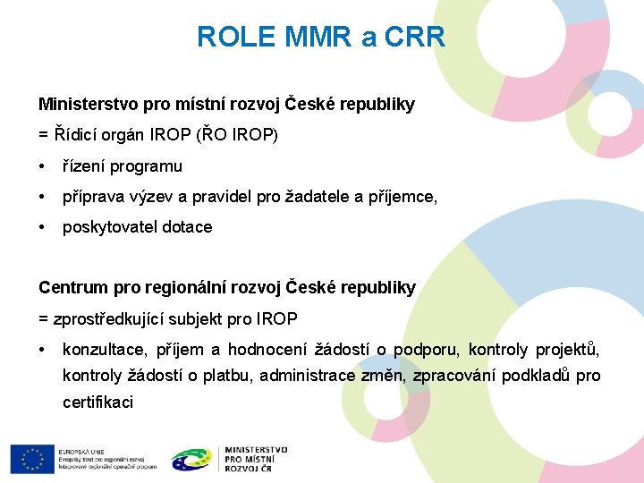 ROLE MMR a CRR Ministerstvo pro místní rozvoj České republiky = Řídicí orgán IROP