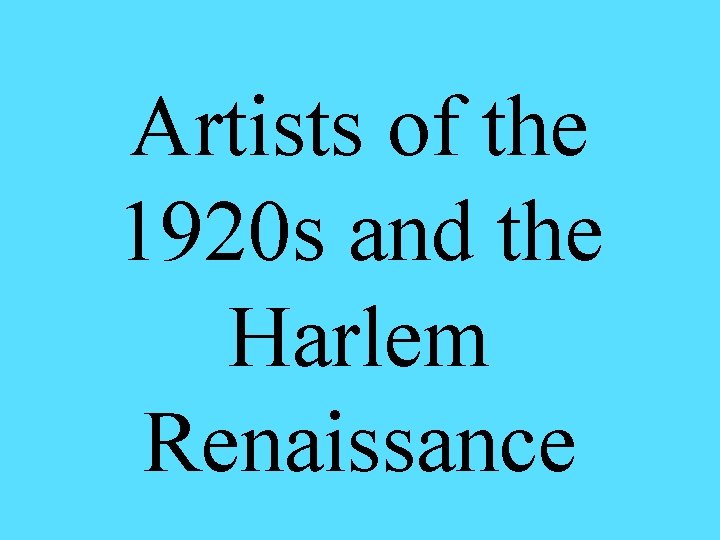 Artists of the 1920 s and the Harlem Renaissance Artists of the 1920 s and the Harlem Renaissance