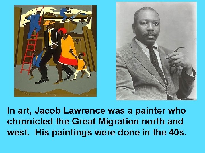 In art, Jacob Lawrence was a painter who chronicled the Great Migration north and In art, Jacob Lawrence was a painter who chronicled the Great Migration north and