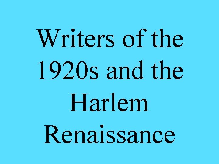 Writers of the 1920 s and the Harlem Renaissance Writers of the 1920 s and the Harlem Renaissance