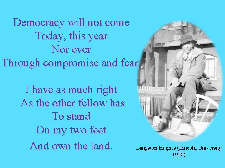 Democracy will not come Today, this year Nor ever Through compromise and fear. I Democracy will not come Today, this year Nor ever Through compromise and fear. I