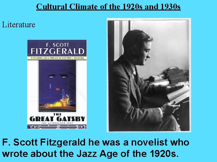 Cultural Climate of the 1920 s and 1930 s Literature F. Scott Fitzgerald he Cultural Climate of the 1920 s and 1930 s Literature F. Scott Fitzgerald he