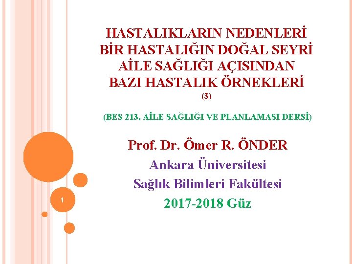 HASTALIKLARIN NEDENLERİ BİR HASTALIĞIN DOĞAL SEYRİ AİLE SAĞLIĞI AÇISINDAN BAZI HASTALIK ÖRNEKLERİ (3) (BES