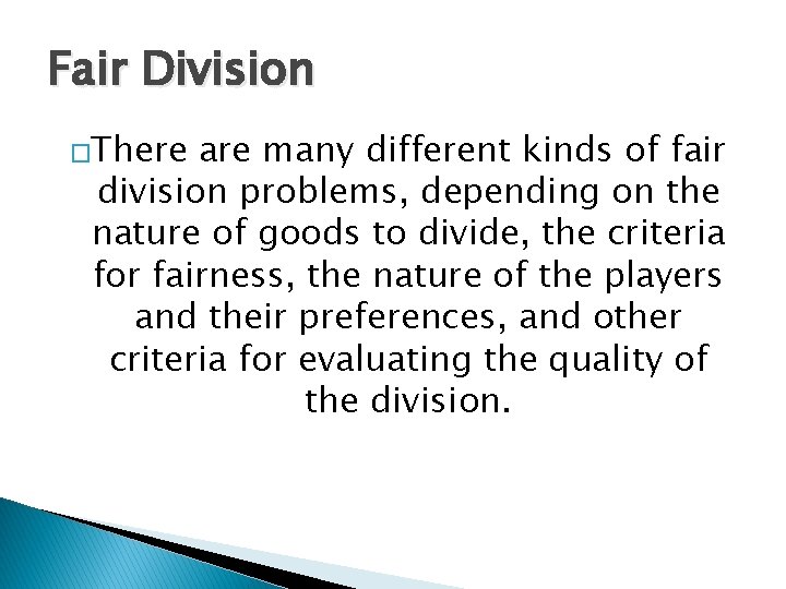 Fair Division �There are many different kinds of fair division problems, depending on the