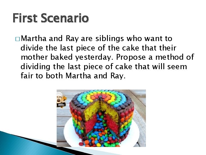 First Scenario � Martha and Ray are siblings who want to divide the last