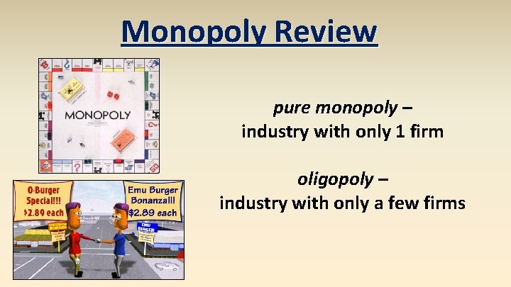 Monopoly Review pure monopoly – industry with only 1 firm oligopoly – industry with
