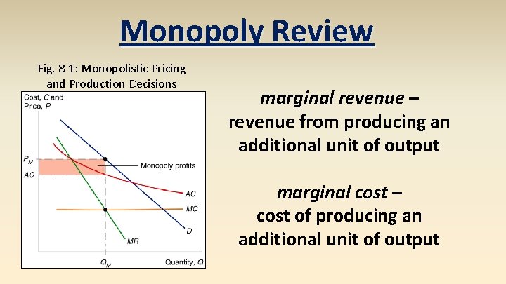 Monopoly Review Fig. 8 -1: Monopolistic Pricing and Production Decisions marginal revenue – revenue