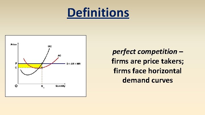 Definitions perfect competition – firms are price takers; firms face horizontal demand curves 