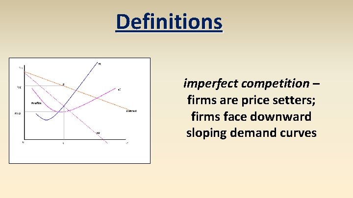 Definitions imperfect competition – firms are price setters; firms face downward sloping demand curves