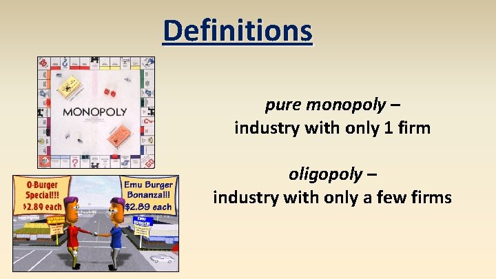 Definitions pure monopoly – industry with only 1 firm oligopoly – industry with only