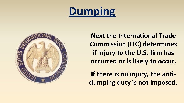 Dumping Next the International Trade Commission (ITC) determines if injury to the U. S.