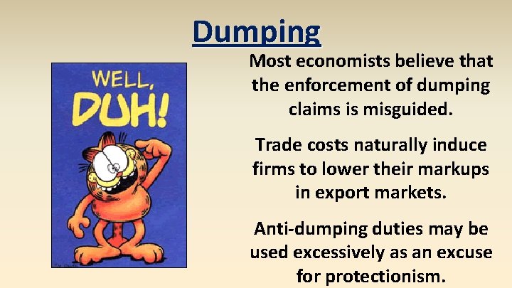 Dumping Most economists believe that the enforcement of dumping claims is misguided. Trade costs
