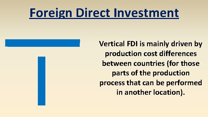 Foreign Direct Investment Vertical FDI is mainly driven by production cost differences between countries