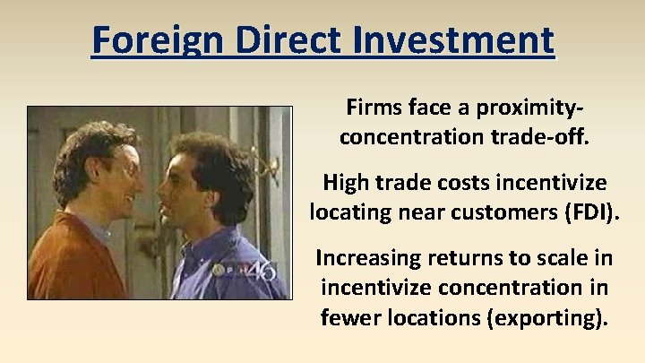 Foreign Direct Investment Firms face a proximityconcentration trade-off. High trade costs incentivize locating near